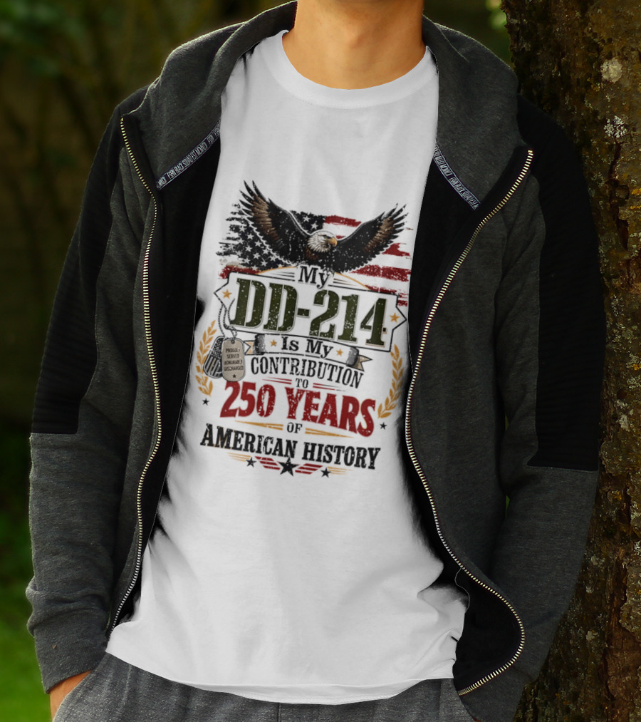 My DD 214 Is My Contribution To 250 Years Of American History Veteran T-Shirt