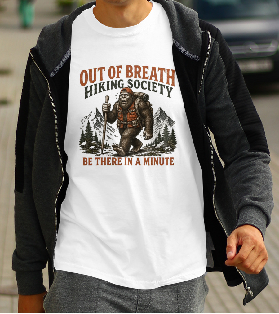 Out Of Breath Hiking Society Bigfoot Be There In A Minute Mountain Forest Adventure T-Shirt