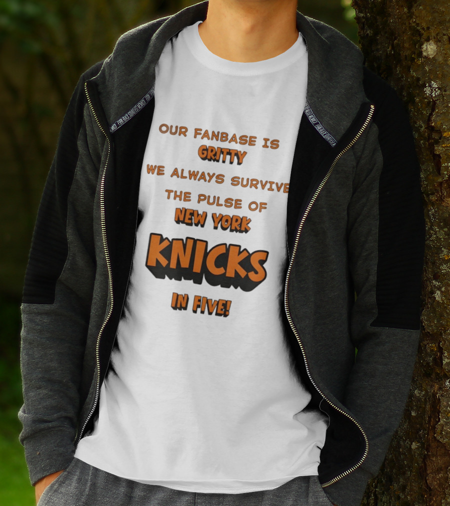 New York Knicks Our Fanbase Is Gritty We Always Survive The Pulse Of Knicks In Five T-Shirt