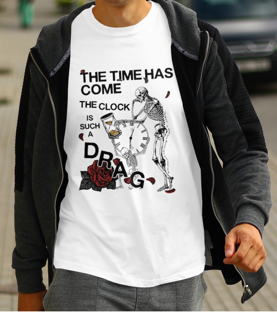 Skeleton Rose The Time Has Come Is Such A Drag T-Shirt