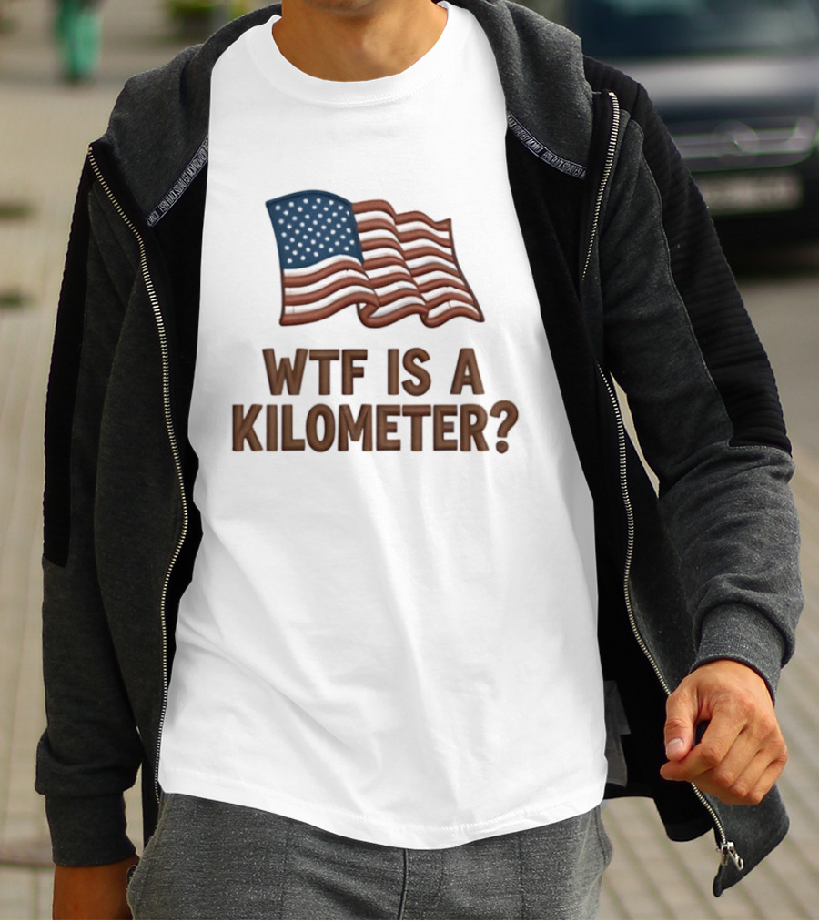 WTF Is A Kilometer USA Flag Patriotic Humor Imperial System T-Shirt