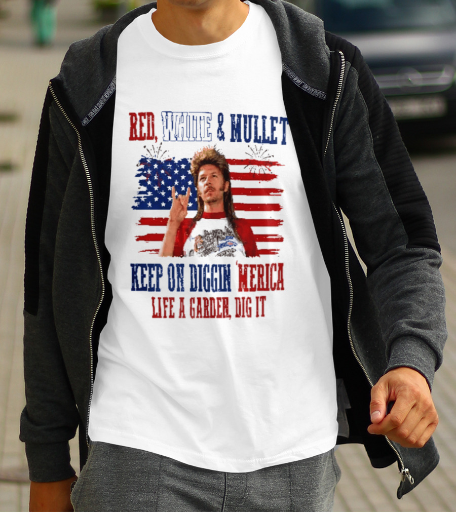 Keep On Diggin Merica Red White And Mullet Like A Garden Dig It T-Shirt