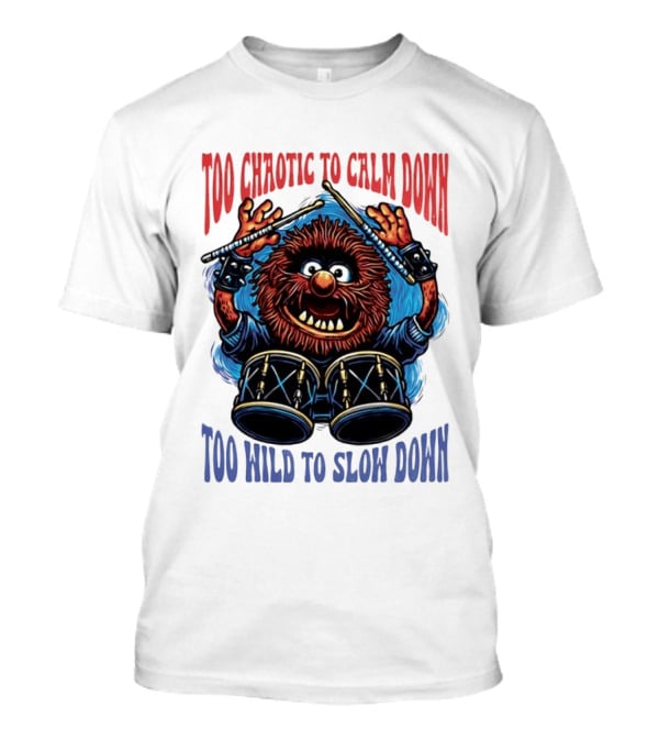 Too Chaotic To Calm Down Too Wild To Slow Down Drummer Creature Sticks T-Shirt