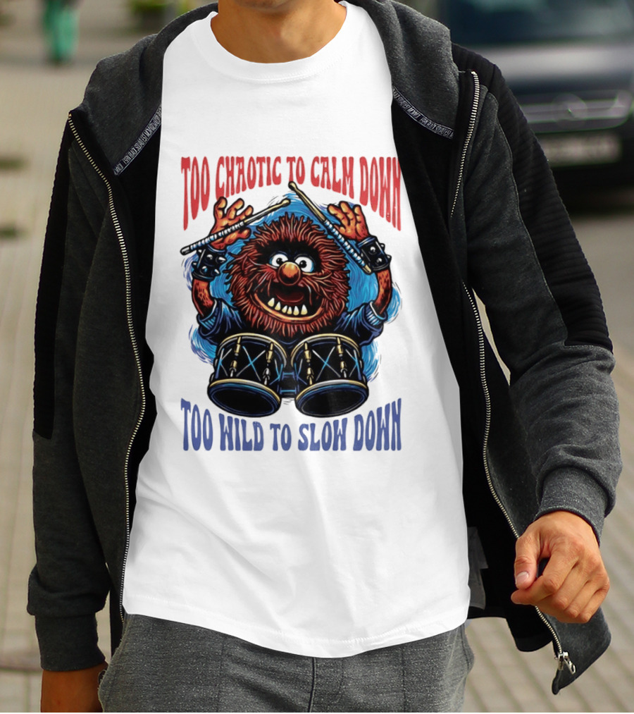 Too Chaotic To Calm Down Too Wild To Slow Down Drummer Creature Sticks T-Shirt