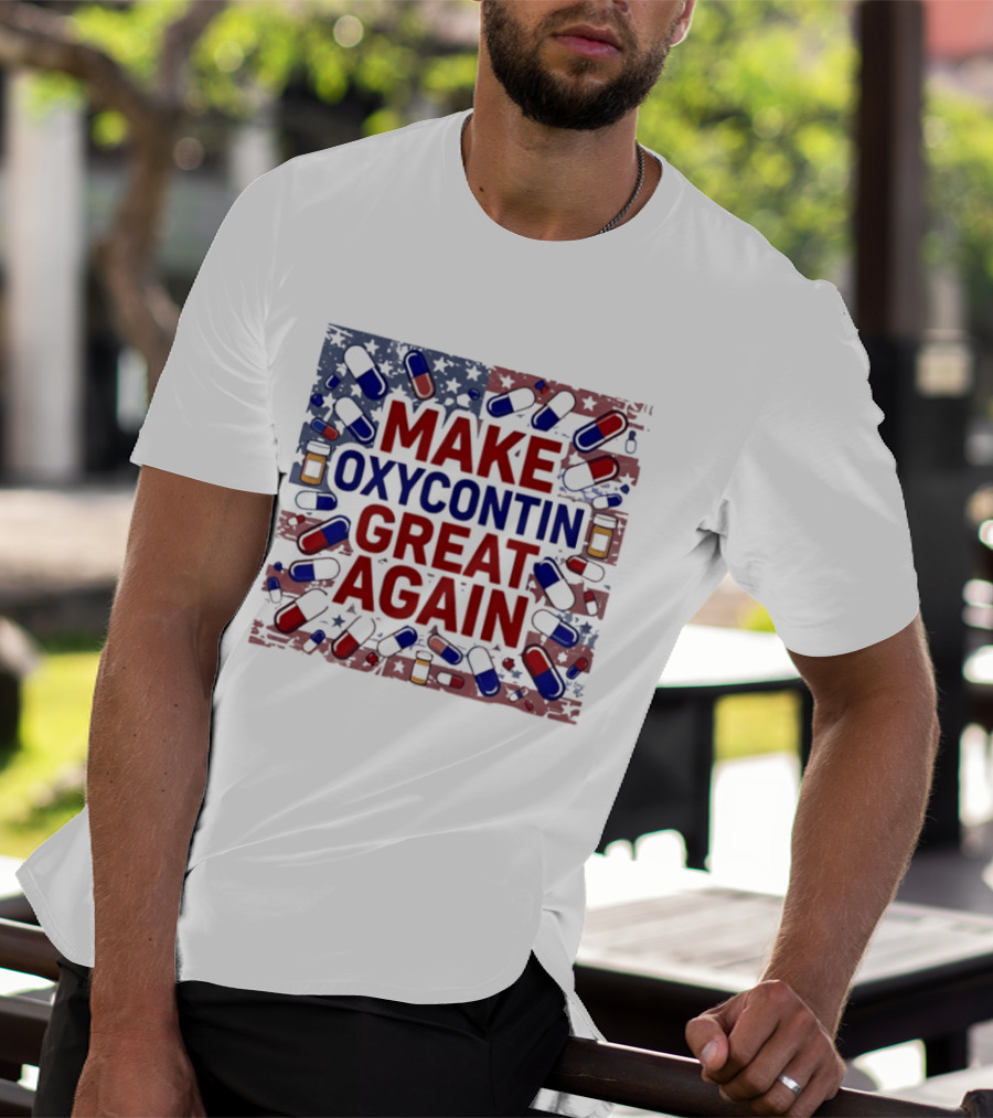 MAKE OXYCONTIN GREAT AGAIN Pills Flag USA Political T-Shirt