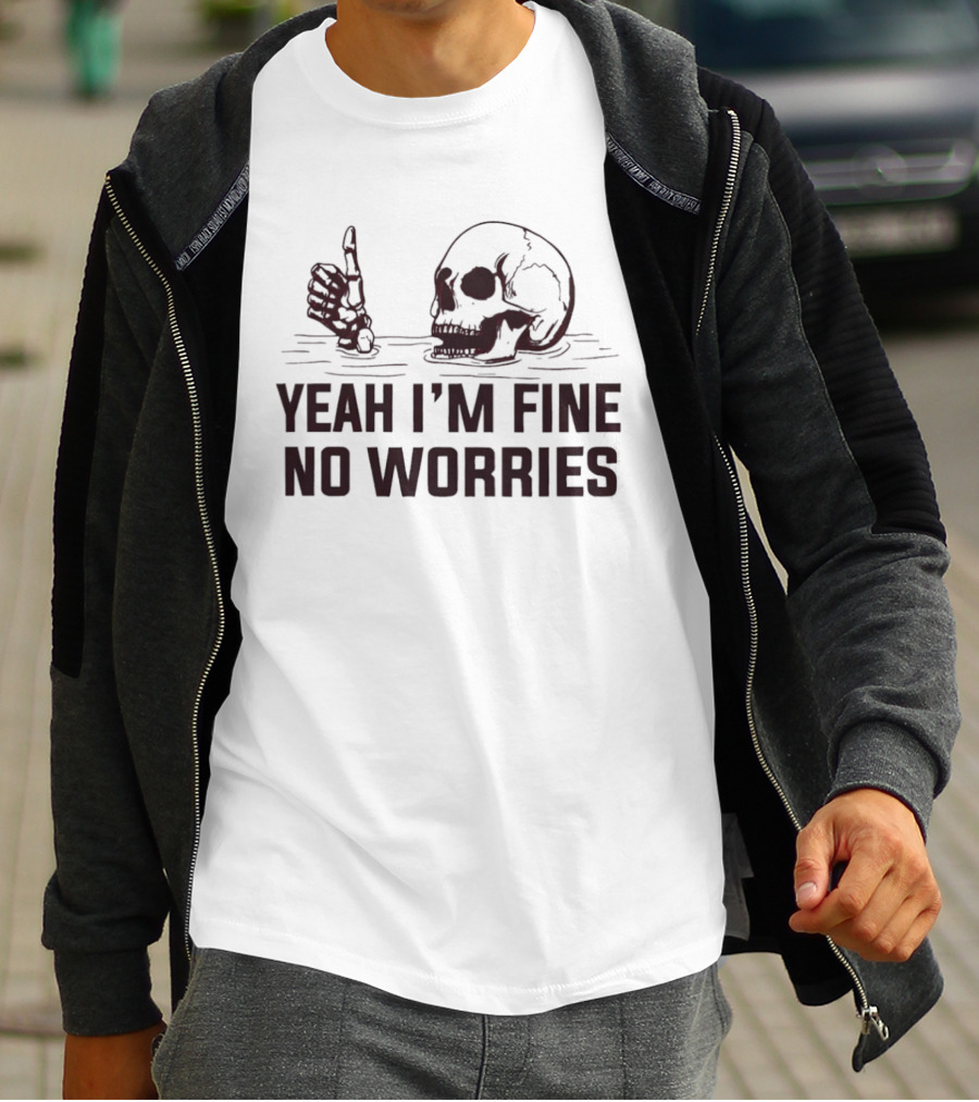 Yeah I'm Fine No Worries Skull Thumbs Up T-Shirt