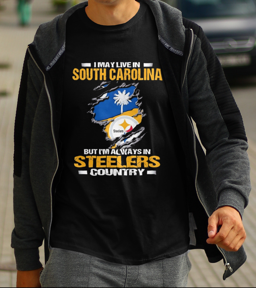 I May Live In South Carolina Always In Steelers Country T-Shirt