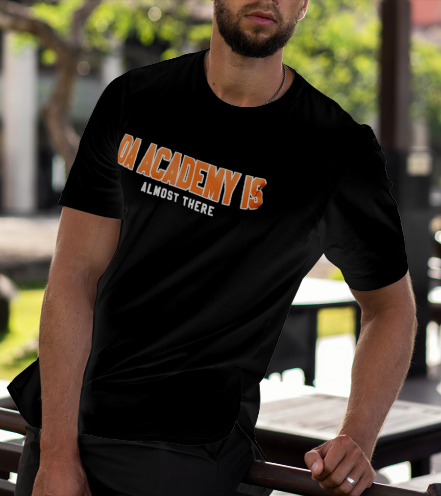 DA Academy Is Almost There T-Shirt