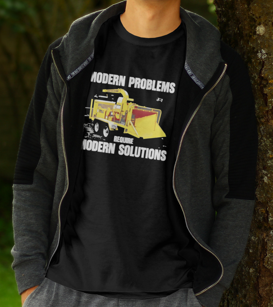 Modern Problems Require Modern Solutions Wood Chipper Machine T-Shirt