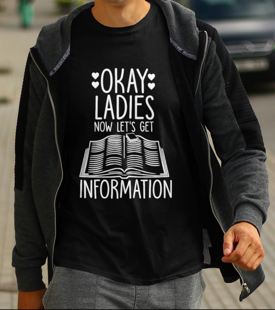 Okay Ladies Now Let's Get Information Book Hearts T-Shirt