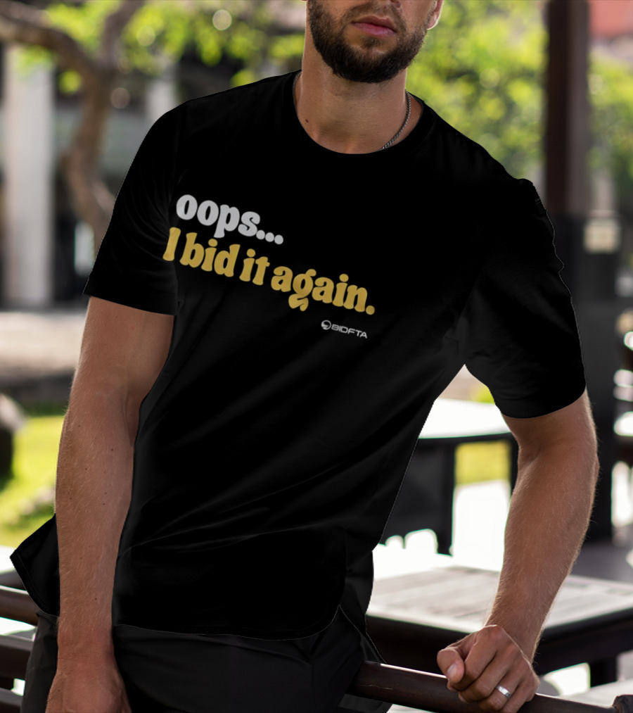 Oops I Bid It Again Internet Auction Oopta T-Shirt