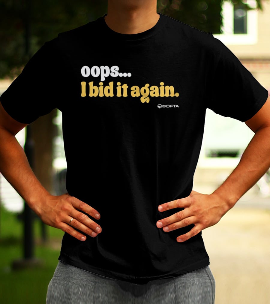Oops I Bid It Again Internet Auction Oopta T-Shirt