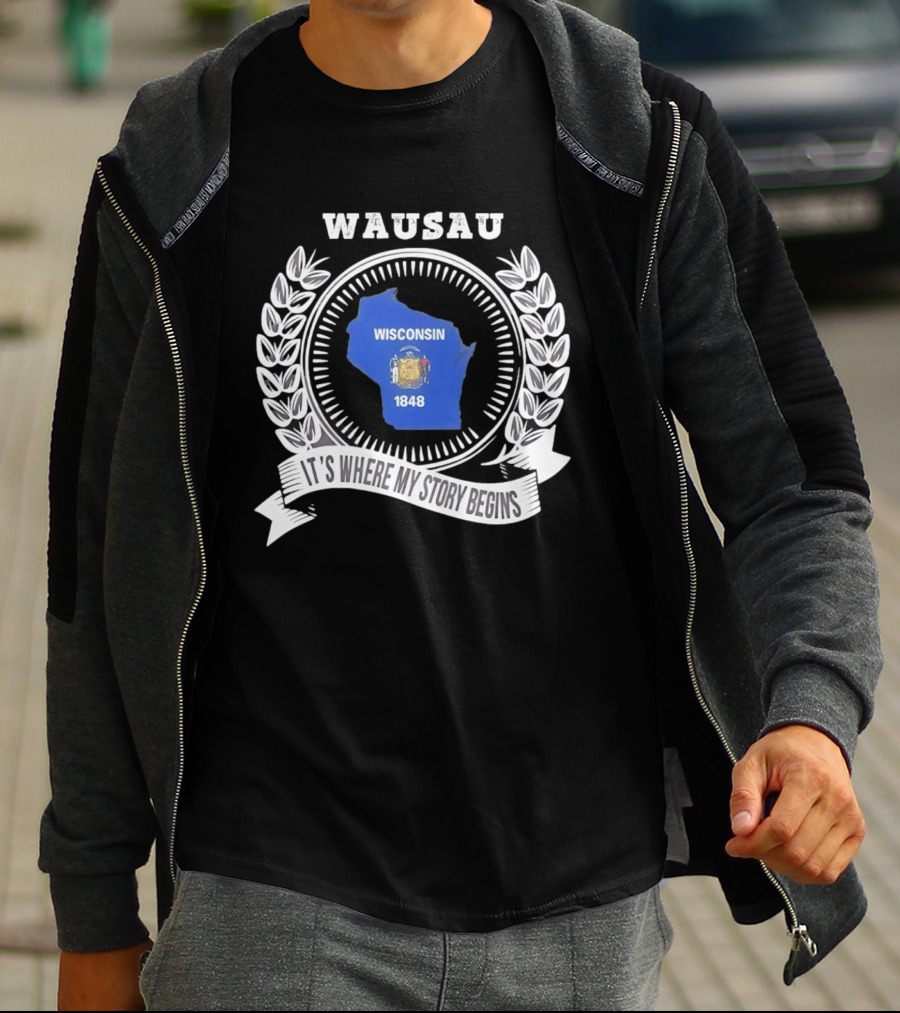 Wausau Wisconsin 1848 It's Where My Story Begins T-Shirt