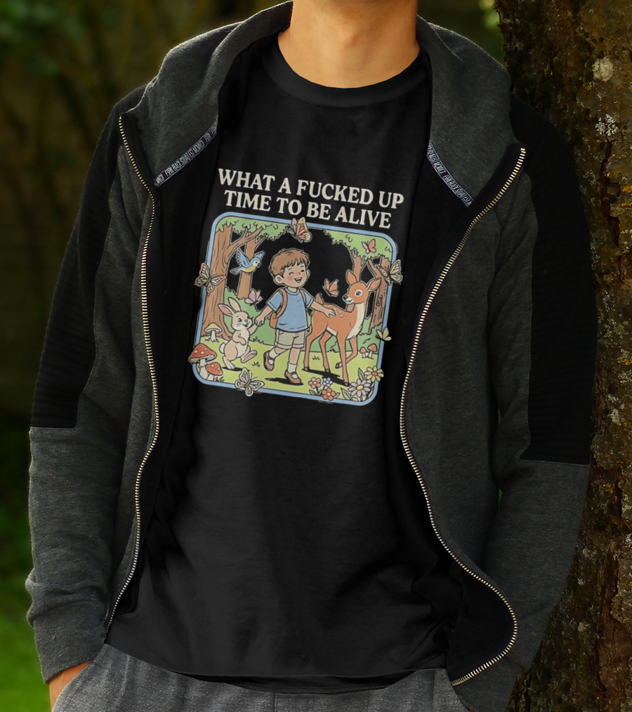 What A Fucked Up Time To Be Alive Whimsical Forest Adventure With Animals T-Shirt
