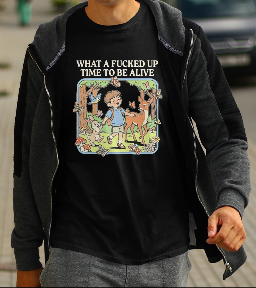 What A Fucked Up Time To Be Alive Whimsical Forest Adventure With Animals T-Shirt