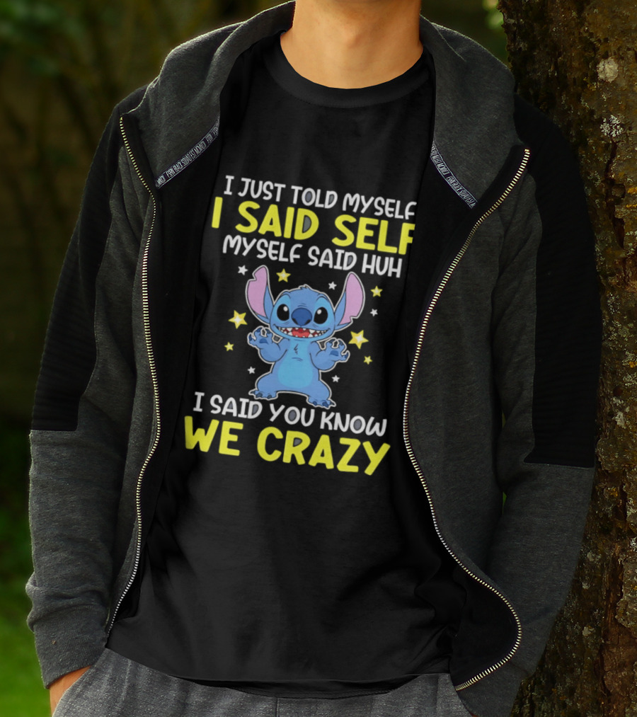 I Just Told Myself I Said Self Myself Said Huh You Know We Crazy Stitch T-Shirt