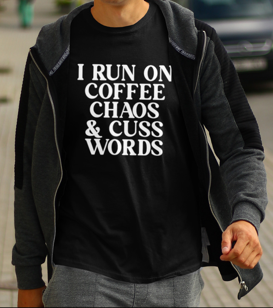 I Run On Coffee Chaos & Cuss Words T-Shirt