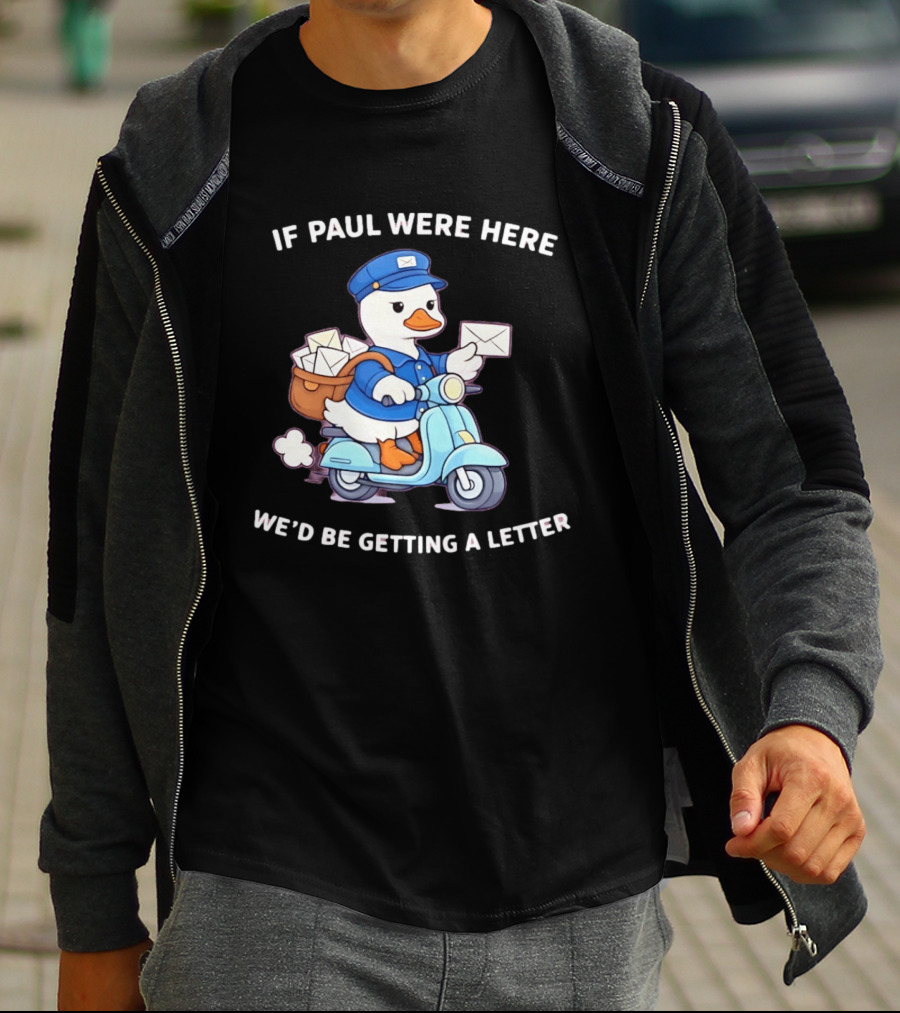 If Paul Were Here We'd Be Getting A Letter Cartoon Duck On Scooter T-Shirt