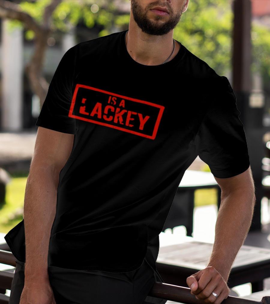Is A Lackey T-Shirt