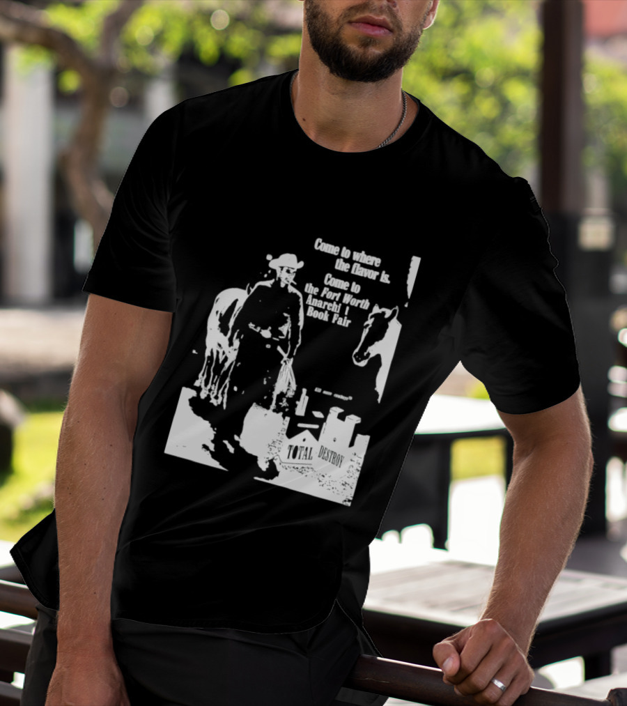 Come To Where The Flavor Is Fort Worth Anarchist Book Fair Total Destroy T-Shirt