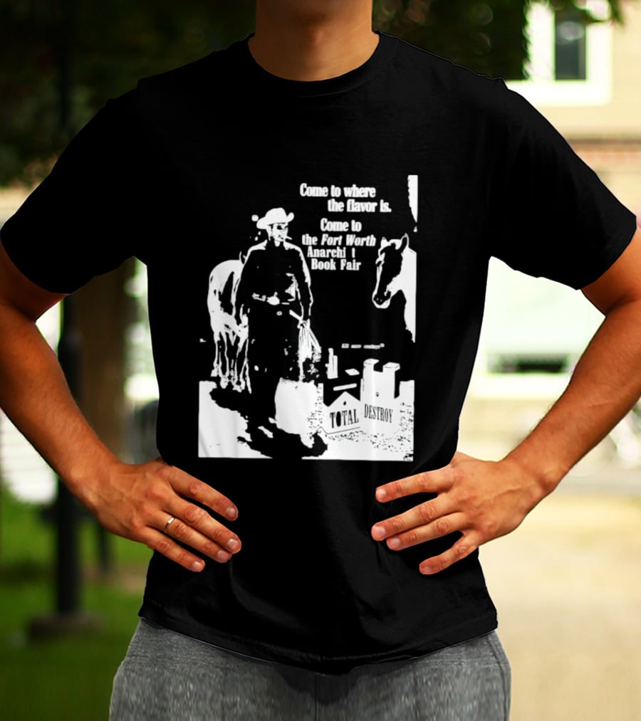 Come To Where The Flavor Is Fort Worth Anarchist Book Fair Total Destroy T-Shirt