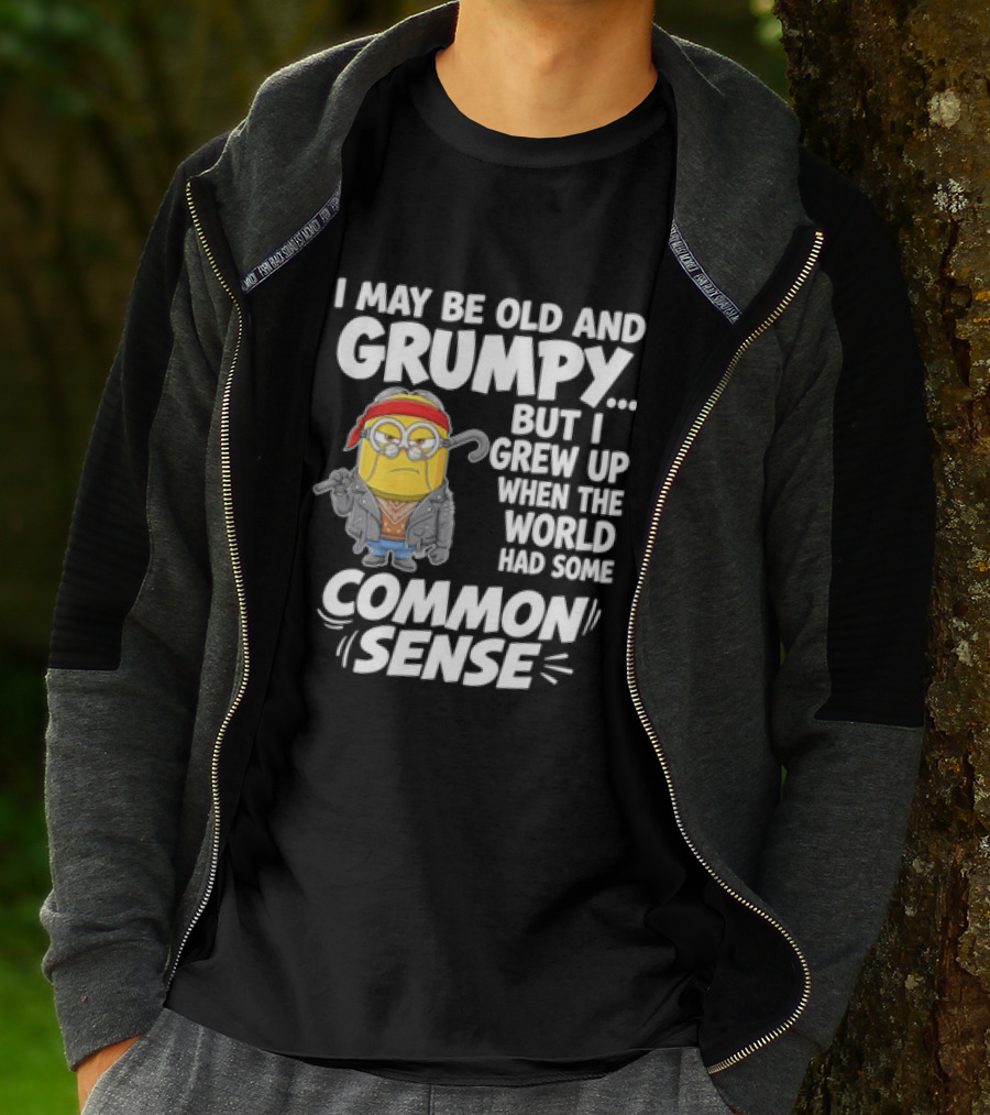 Dave The Minion I May Be Old And Grumpy But I Grew Up When The World Had Some Common Sense T-Shirt