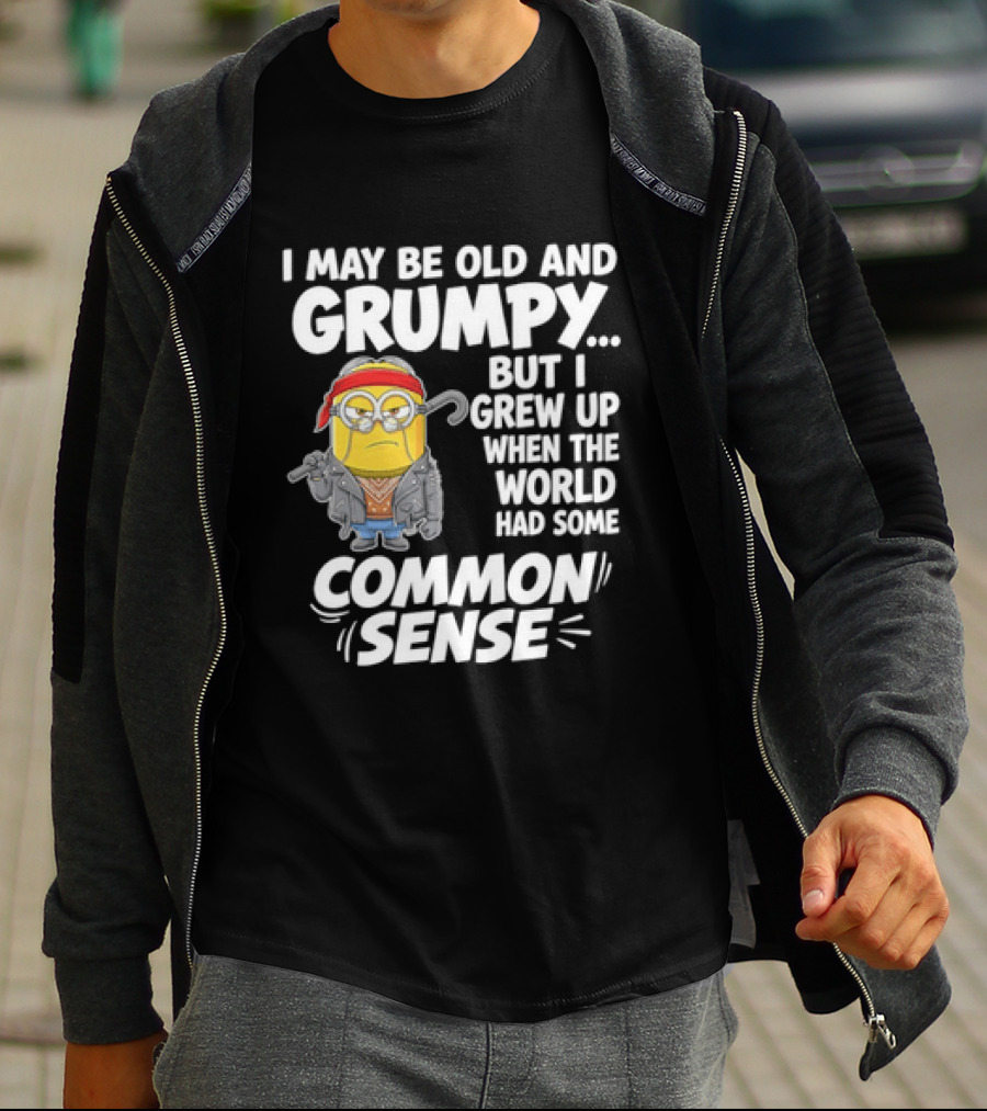 Dave The Minion I May Be Old And Grumpy But I Grew Up When The World Had Some Common Sense T-Shirt
