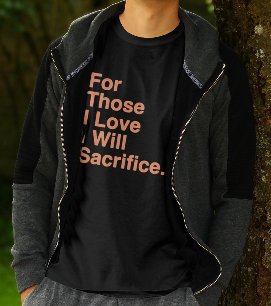 For Those I Love I Will Sacrifice New York Knicks T-Shirt