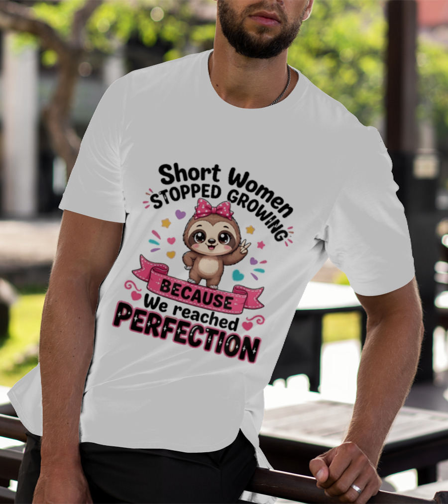 Short Women Stopped Growing Because We Reached Perfection Cute Sloth With Pink Bow T-Shirt