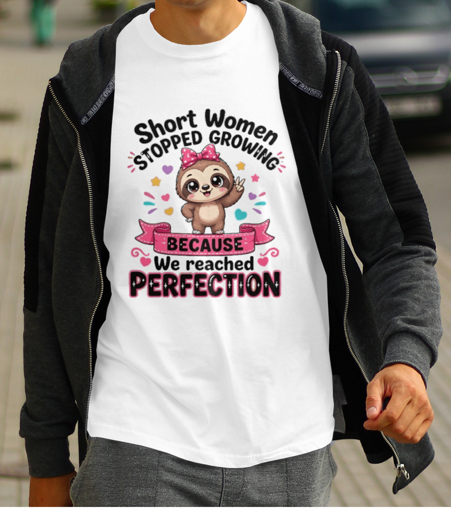 Short Women Stopped Growing Because We Reached Perfection Cute Sloth With Pink Bow T-Shirt