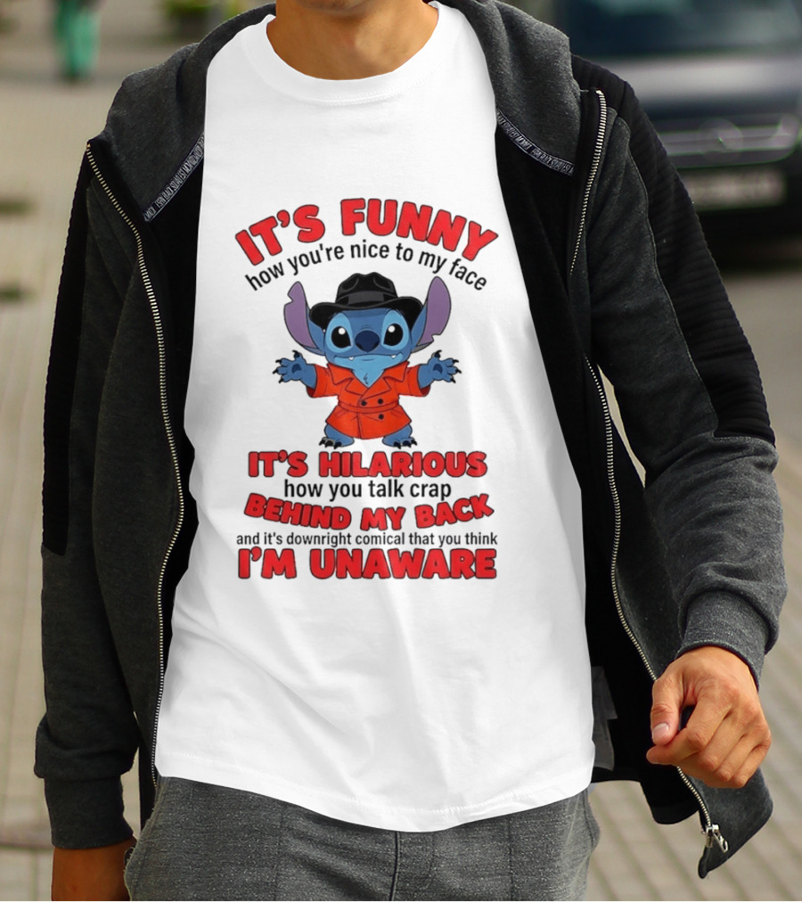 It's Funny How You're Nice To My Face It's Hilarious Behind My Back Stitch T-Shirt