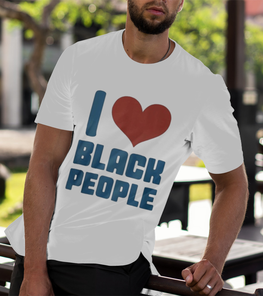 I Love Black People T-Shirt