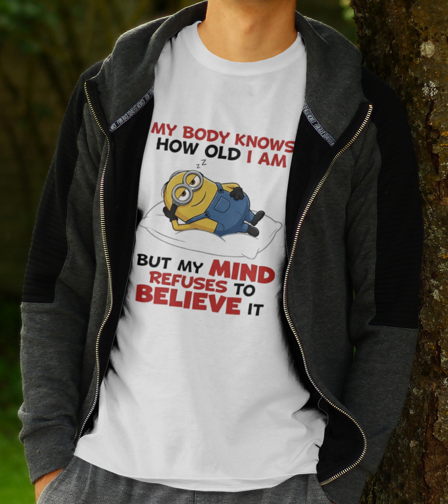 Minions My Body Knows How Old I Am But My Mind Refuses To Believe It Fun Humor T-Shirt