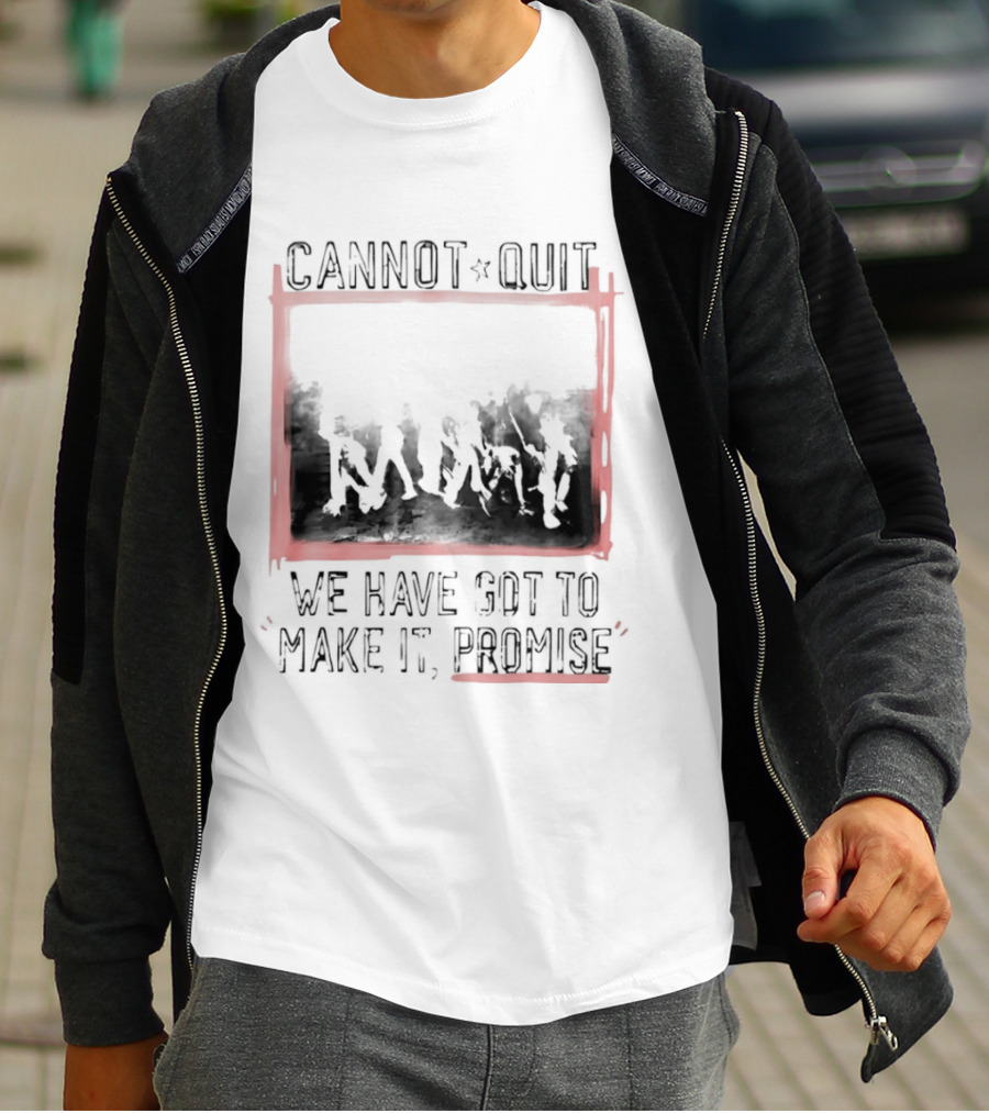 Cannot Quit We Have Got To Make It Promise Silhouette Motivation T-Shirt