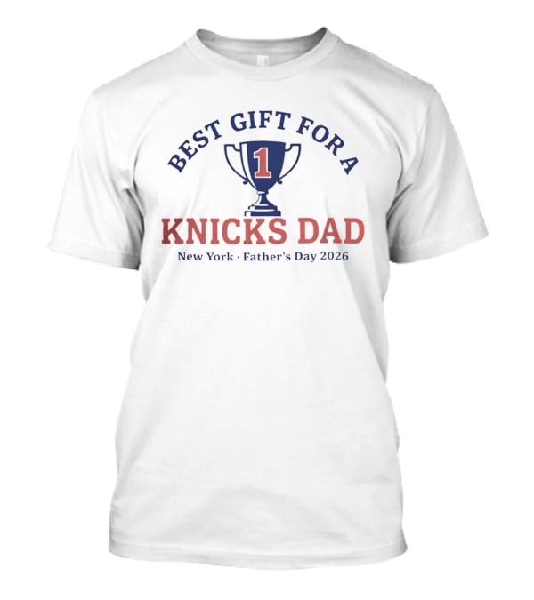 Best Gift For A Number 1 Knicks Dad New York Father's Day 2026 T-Shirt