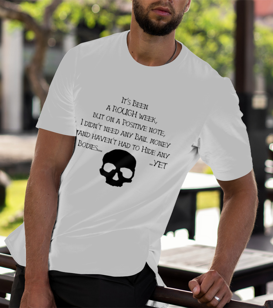 It's Been A Rough Week Positive Note No Bail Money Needed Skull Humor T-Shirt