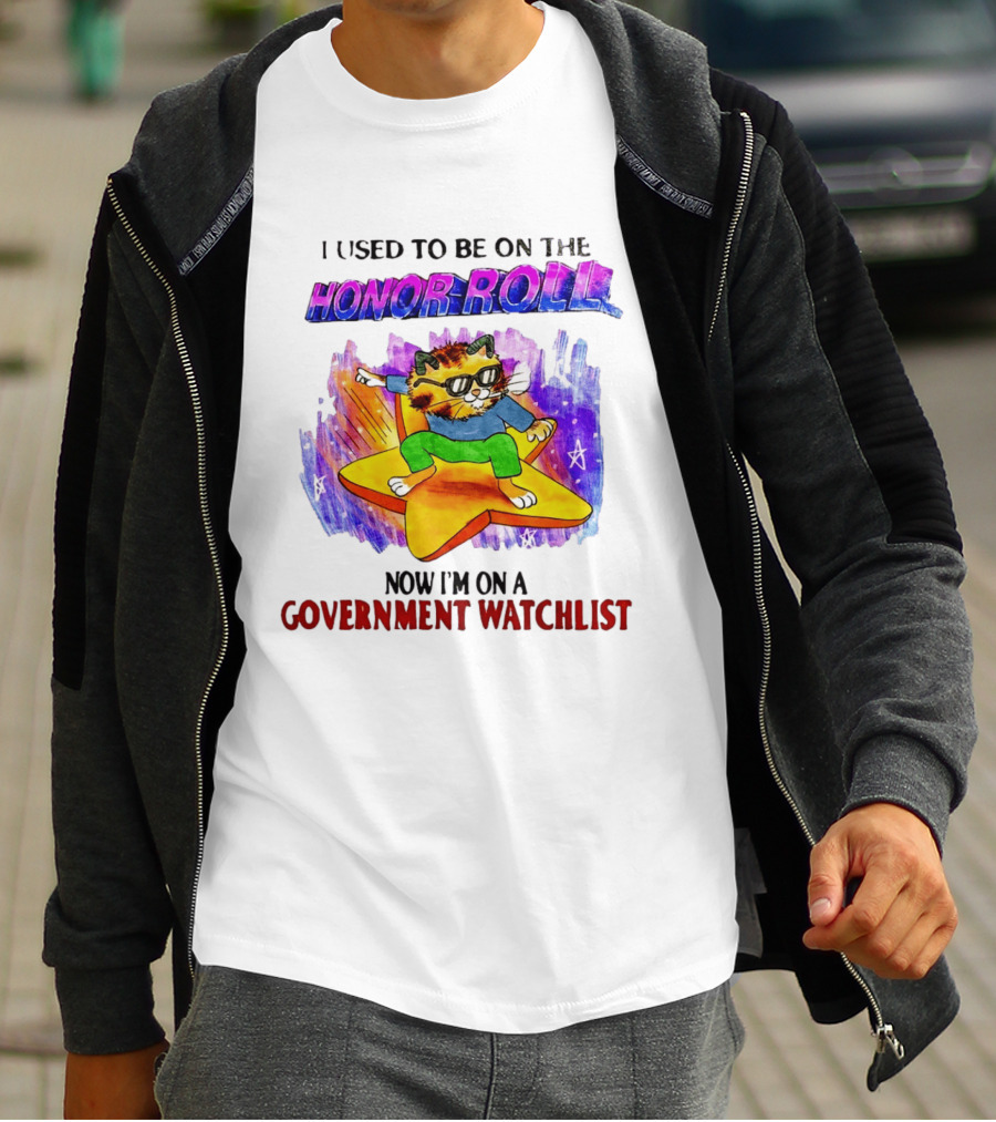 I Used To Be On The Honor Roll Cat On Star Now I'm On A Government List T-Shirt