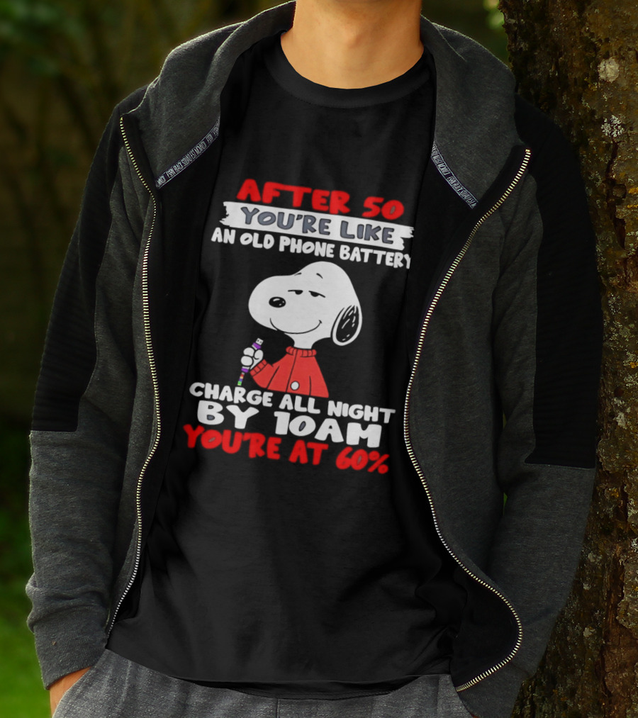 After 50 You're Like An Old Phone Battery Charge All Night By 10am You're At 60 Snoopy T-Shirt