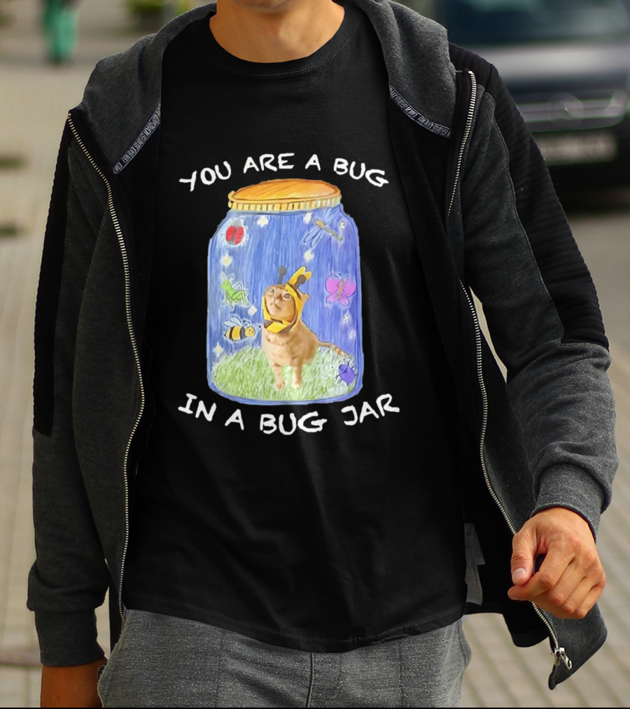 Gumbus You Are A Bug In A Bug Jar Cat In Bee Costume In Bug Jar T-Shirt