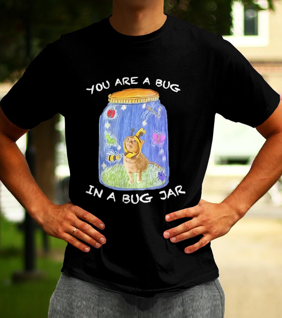 Gumbus You Are A Bug In A Bug Jar Cat In Bee Costume In Bug Jar T-Shirt
