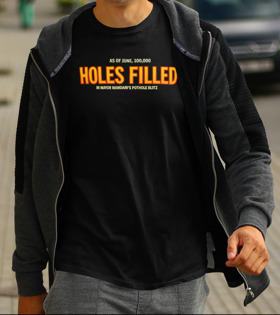 As Of June 100000 Holes Filled In Mayor Mamdani's Pothole Blitz T-Shirt