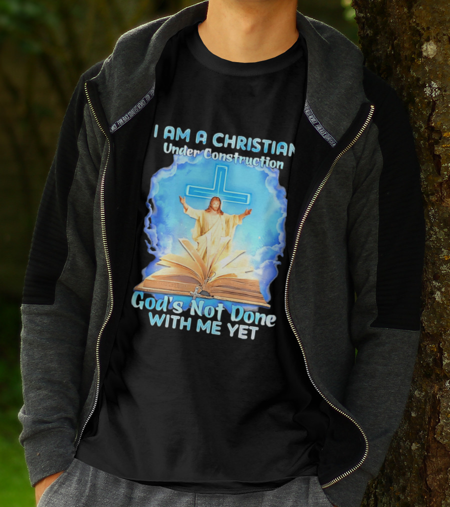 I Am A Christian Under Construction God's Not Done With Me Yet Jesus Cross Bible Clouds T-Shirt