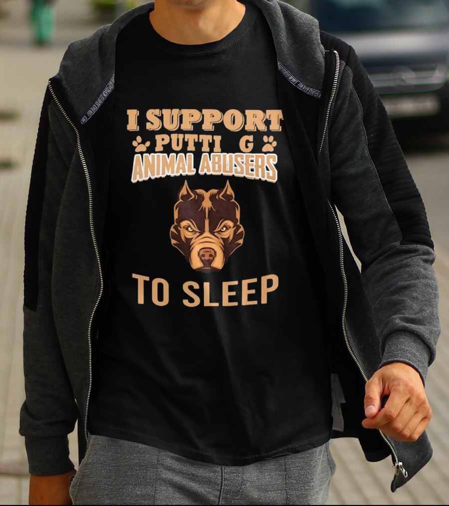 Pitbull Dog Support Putting Animal Abusers To Sleep T-Shirt