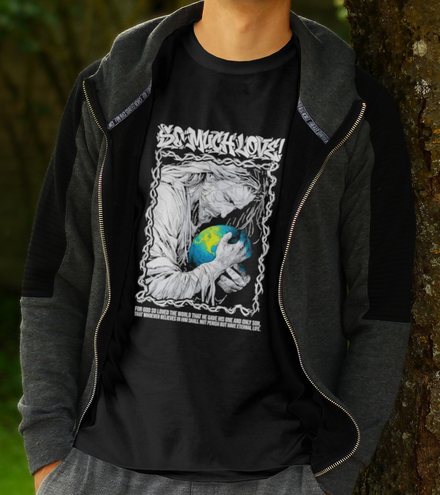Jesus So Much Love For God So Loved The World That He Gave His One And Only Son T-Shirt