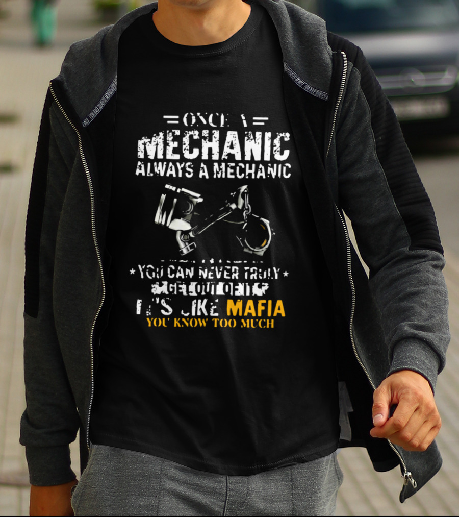 Once A Mechanic Always A Mechanic It's Like Mafia You Know Too Much T-Shirt