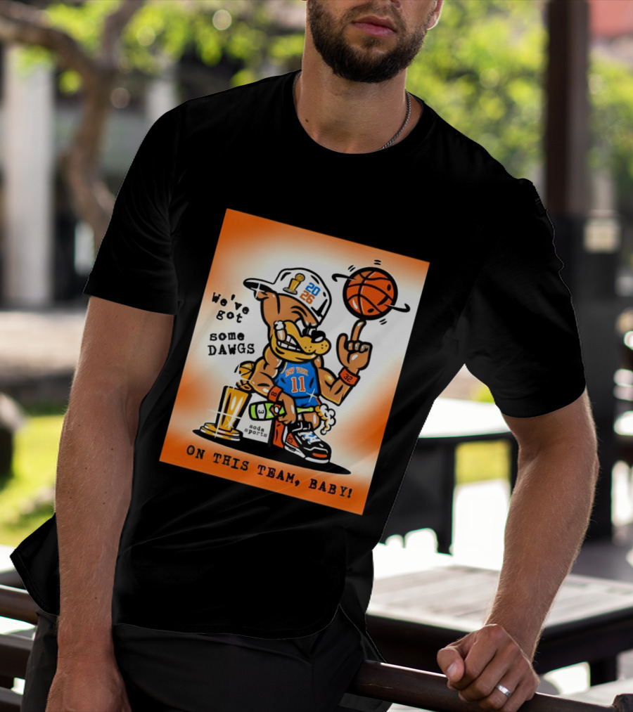New York Knicks Basketball Dog We've Got Some Dawgs On The Team Bab T-Shirt