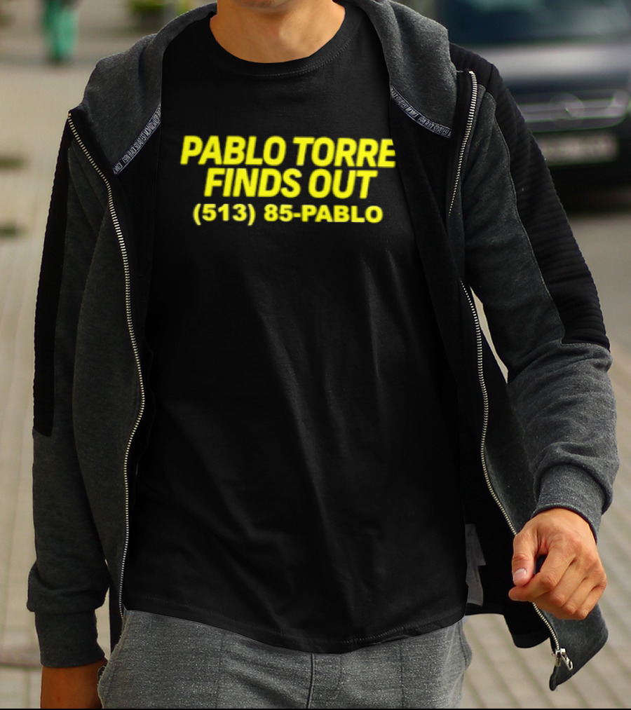 Pablo Torre Finds Out Podcast 513 85 Pablo T-Shirt