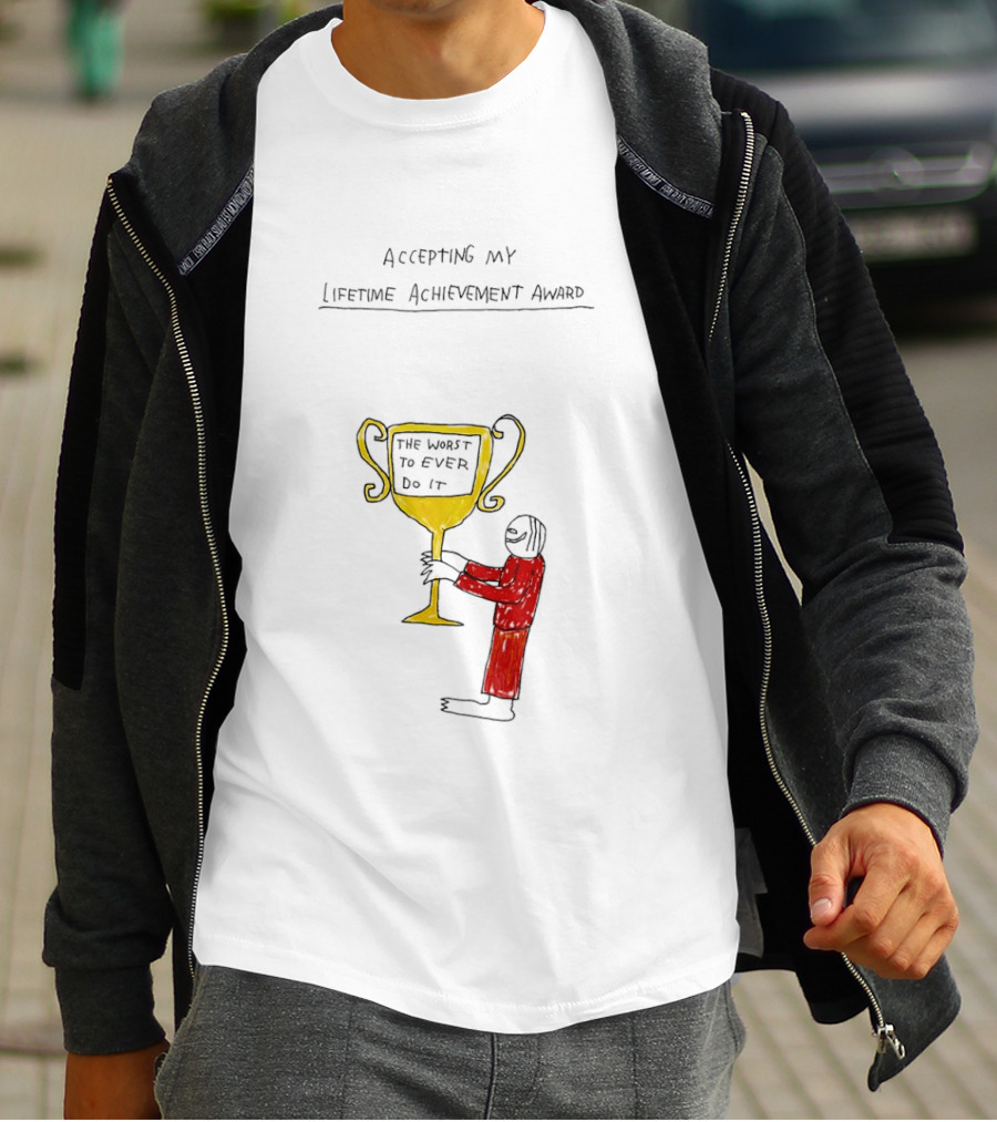 Accepting My Lifetime Achievement Award The Worst To Ever Do It T-Shirt