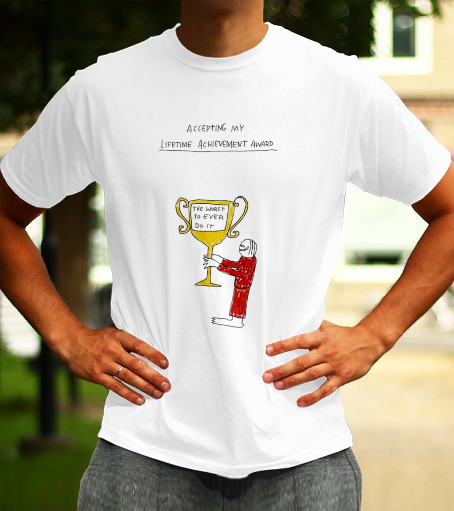 Accepting My Lifetime Achievement Award The Worst To Ever Do It T-Shirt