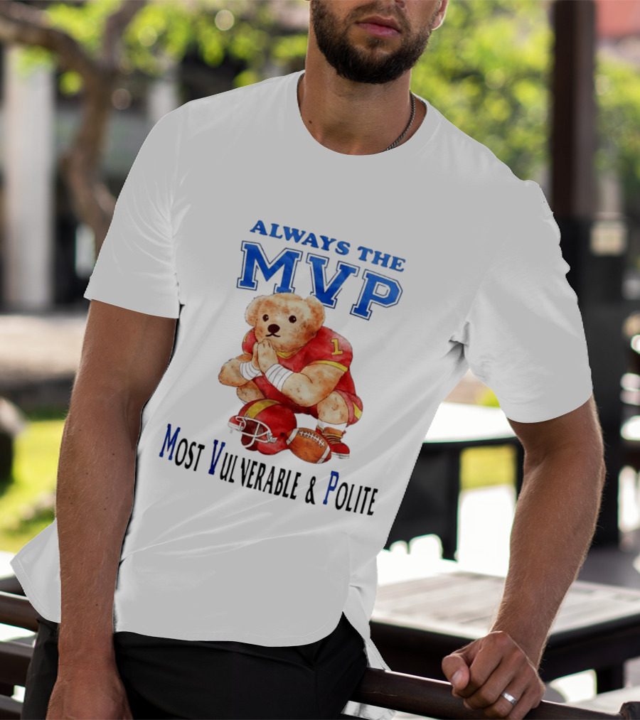 Always The MVP Most Vulnerable And Polite Football Teddy Bear T-Shirt